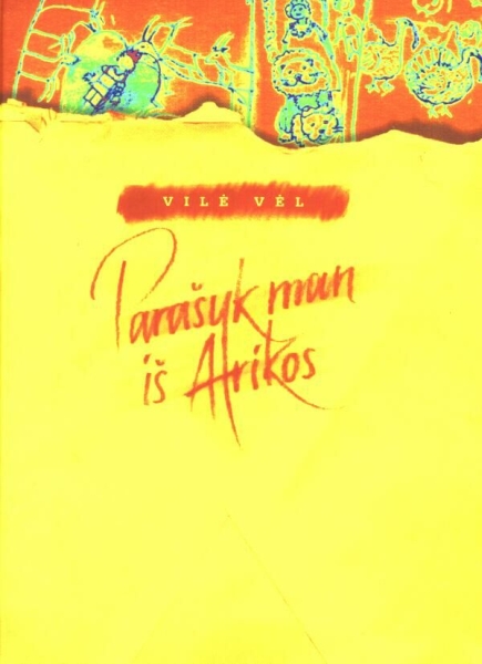 Parašyk man iš Afrikos: apysaka / Vilė Vėl; iliustracijos Aidos Janonytės. - Vilnius: Gimtasis žodis, 2003. - 109 p. - ISBN 9955-512-28-8